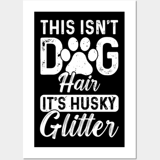 This isn’t dog hair, it’s husky glitter Posters and Art